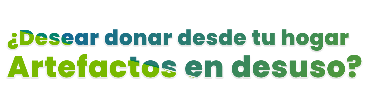 Donar Artefactos en  desuso